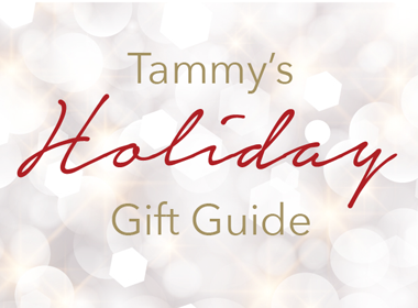 TAMMY'S HOLIDAY GIFT GUIDE